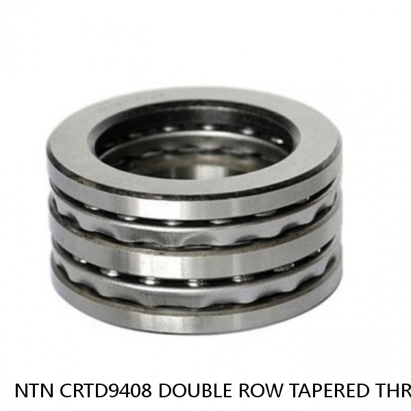 NTN CRTD9408 DOUBLE ROW TAPERED THRUST ROLLER BEARINGS #1 small image